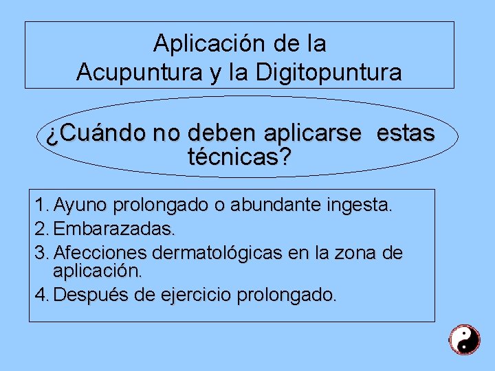 Aplicación de la Acupuntura y la Digitopuntura ¿Cuándo no deben aplicarse estas técnicas? 1.