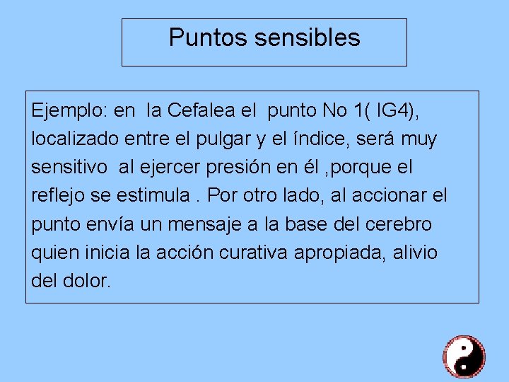 Puntos sensibles Ejemplo: en la Cefalea el punto No 1( IG 4), localizado entre