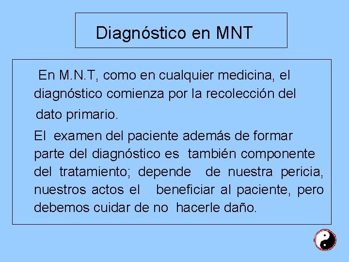 Diagnóstico en MNT En M. N. T, como en cualquier medicina, el diagnóstico comienza