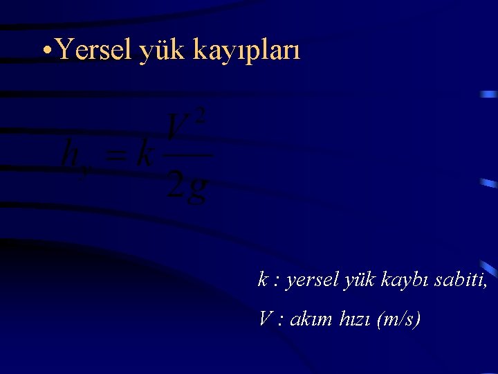  • Yersel yük kayıpları k : yersel yük kaybı sabiti, V : akım