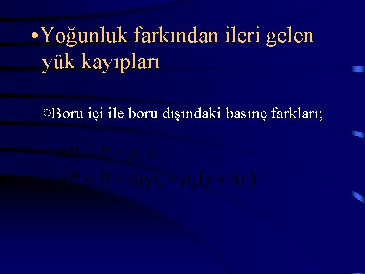  • Yoğunluk farkından ileri gelen yük kayıpları ¤Boru içi ile boru dışındaki basınç