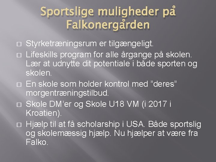 Sportslige muligheder på Falkonergården � � � Styrketræningsrum er tilgængeligt. Lifeskills program for alle