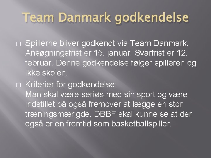 Team Danmark godkendelse � � Spillerne bliver godkendt via Team Danmark. Ansøgningsfrist er 15.