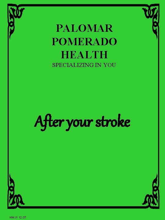 PALOMAR POMERADO HEALTH SPECIALIZING IN YOU After your stroke 1 HMJ 1 12. 07 PALOMAR POMERADO HEALTH SPECIALIZING IN YOU After your stroke 1 HMJ 1 12. 07
