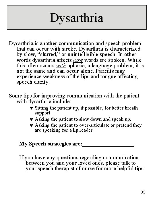 Dysarthria is another communication and speech problem that can occur with stroke. Dysarthria is Dysarthria is another communication and speech problem that can occur with stroke. Dysarthria is