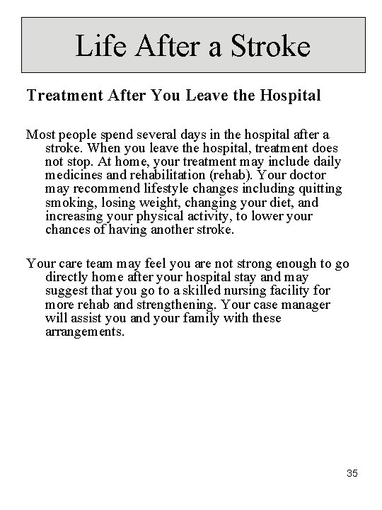 Life After a Stroke Treatment After You Leave the Hospital Most people spend several Life After a Stroke Treatment After You Leave the Hospital Most people spend several