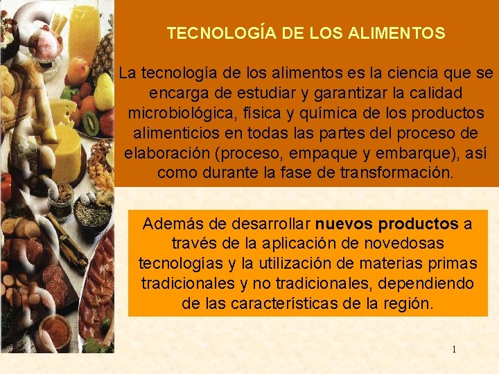 TECNOLOGÍA DE LOS ALIMENTOS La tecnología de los alimentos es la ciencia que se