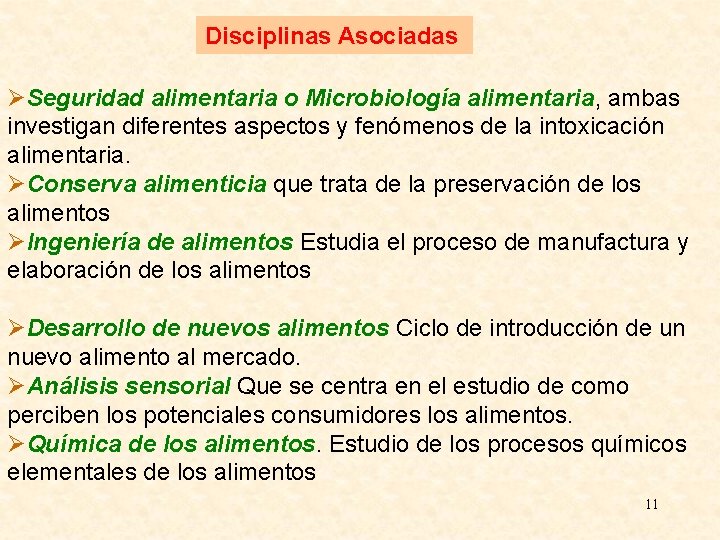 Disciplinas Asociadas ØSeguridad alimentaria o Microbiología alimentaria, ambas investigan diferentes aspectos y fenómenos de