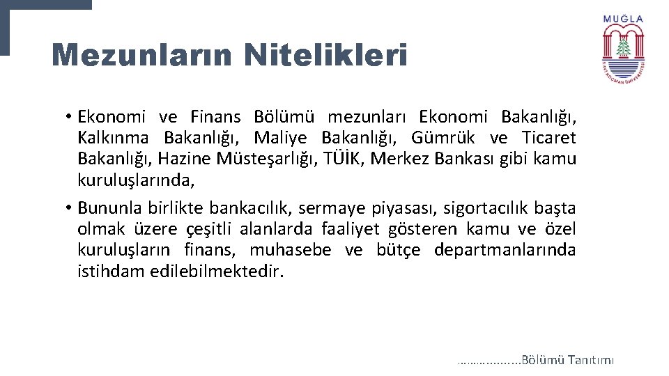 Mezunların Nitelikleri • Ekonomi ve Finans Bölümü mezunları Ekonomi Bakanlığı, Kalkınma Bakanlığı, Maliye Bakanlığı,