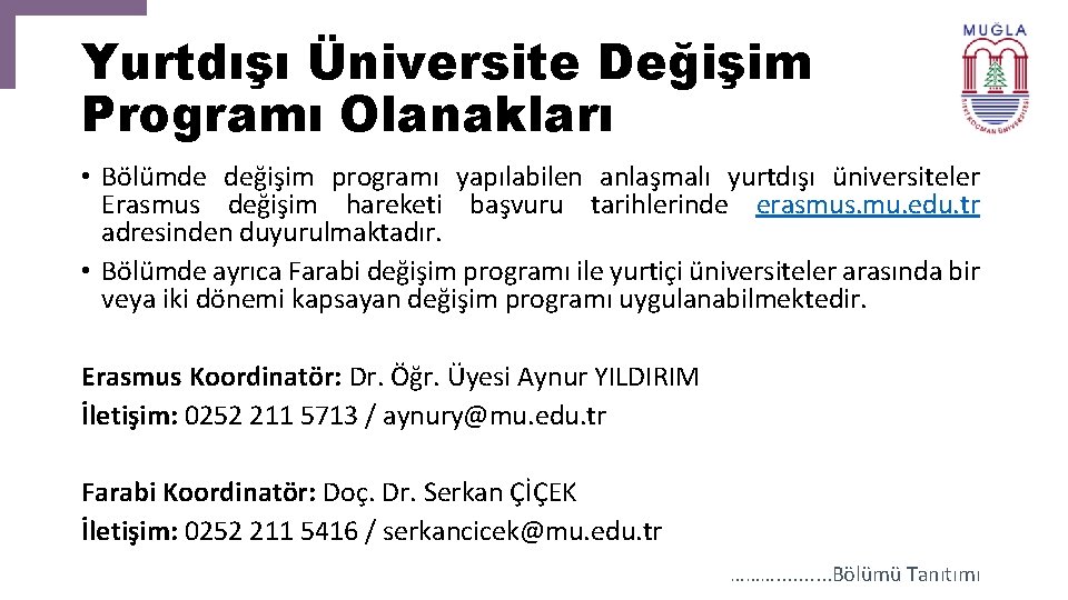 Yurtdışı Üniversite Değişim Programı Olanakları • Bölümde değişim programı yapılabilen anlaşmalı yurtdışı üniversiteler Erasmus