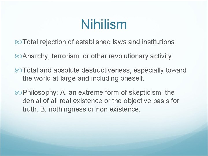 Nihilism Total rejection of established laws and institutions. Anarchy, terrorism, or other revolutionary activity.