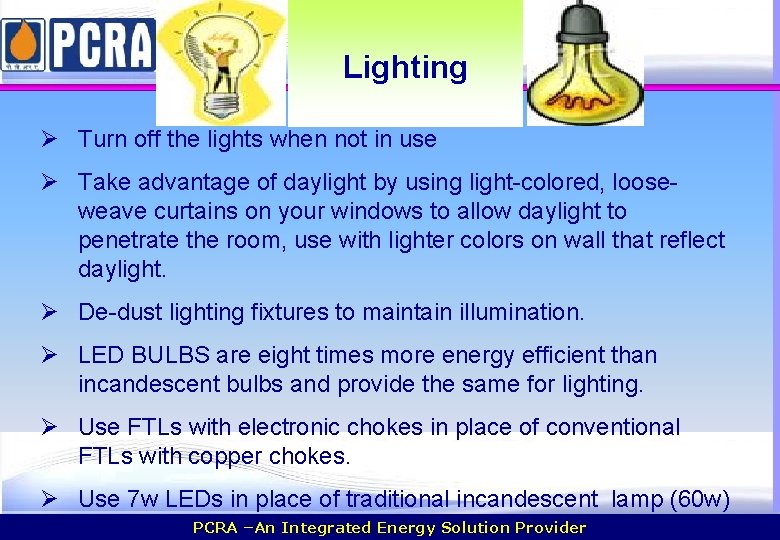 Lighting Ø Turn off the lights when not in use Ø Take advantage of