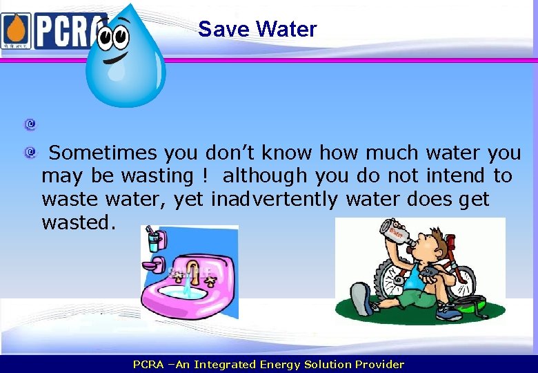 Save Water Sometimes you don’t know how much water you may be wasting !