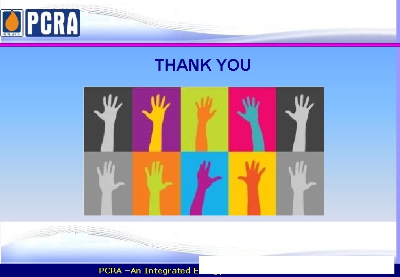 THANK YOU PCRA –An Integrated Energy Solution Provider 