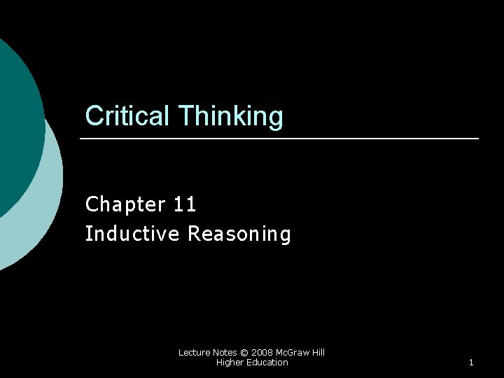 Critical Thinking Chapter 11 Inductive Reasoning Lecture Notes © 2008 Mc. Graw Hill Higher