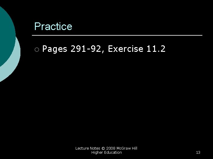 Practice ¡ Pages 291 -92, Exercise 11. 2 Lecture Notes © 2008 Mc. Graw