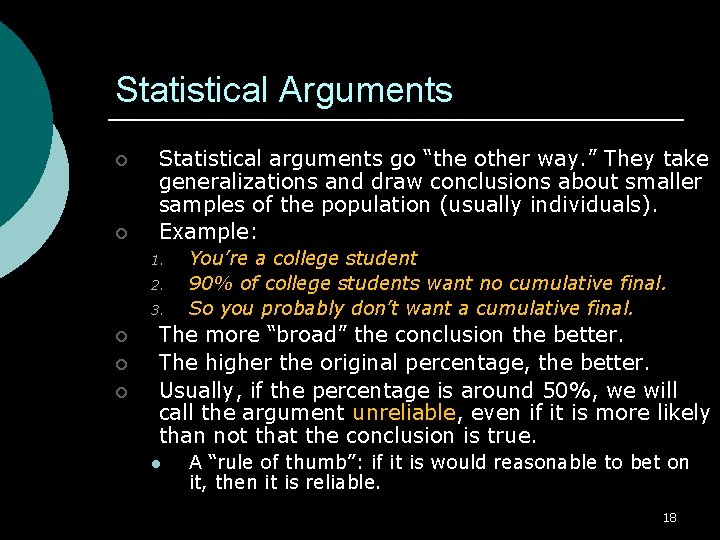 Statistical Arguments ¡ ¡ Statistical arguments go “the other way. ” They take generalizations