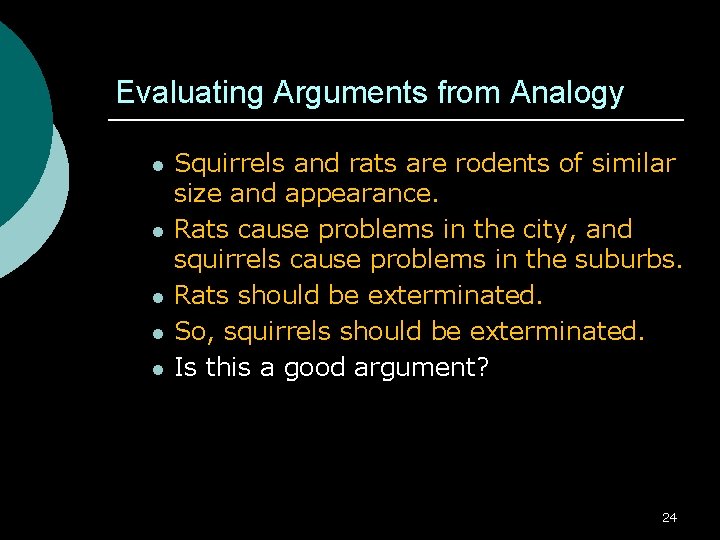 Evaluating Arguments from Analogy l l l Squirrels and rats are rodents of similar