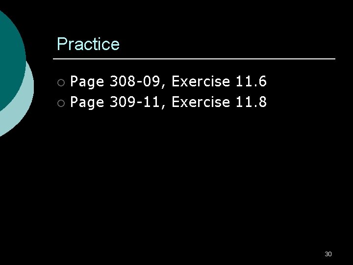 Practice Page 308 -09, Exercise 11. 6 ¡ Page 309 -11, Exercise 11. 8 Practice Page 308 -09, Exercise 11. 6 ¡ Page 309 -11, Exercise 11. 8