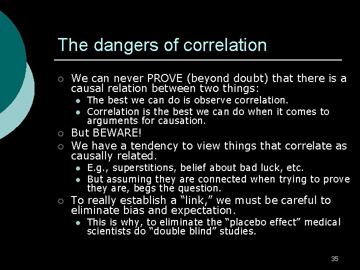 The dangers of correlation ¡ We can never PROVE (beyond doubt) that there is