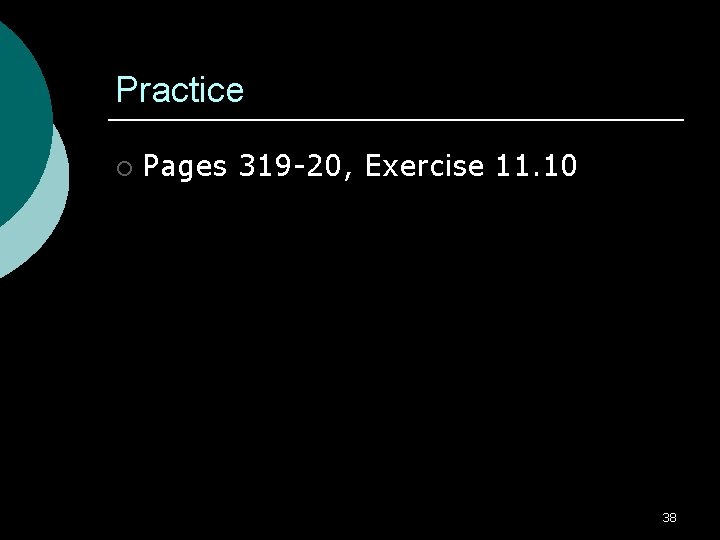 Practice ¡ Pages 319 -20, Exercise 11. 10 38 