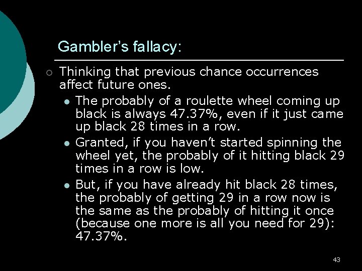 Gambler’s fallacy: ¡ Thinking that previous chance occurrences affect future ones. l The probably