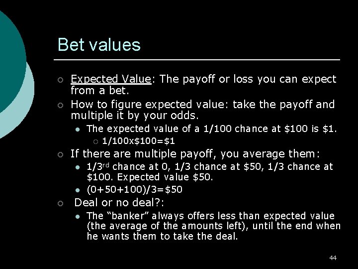 Bet values ¡ ¡ Expected Value: The payoff or loss you can expect from