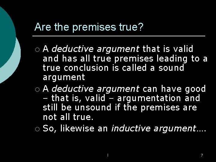 Are the premises true? A deductive argument that is valid and has all true