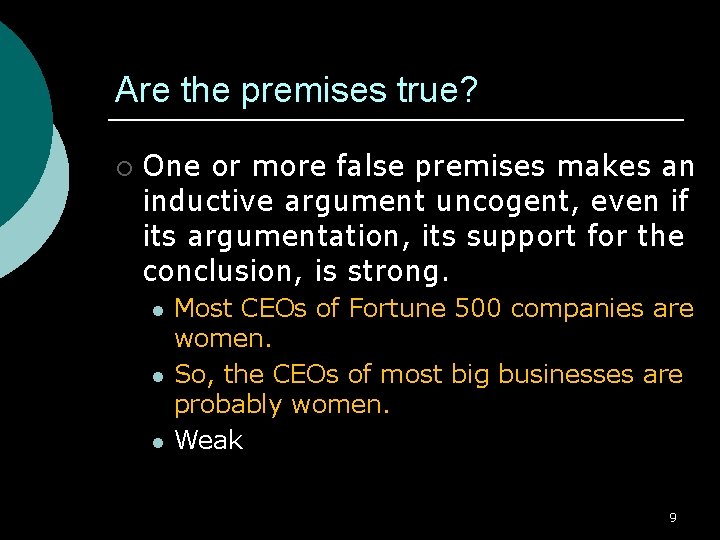 Are the premises true? ¡ One or more false premises makes an inductive argument