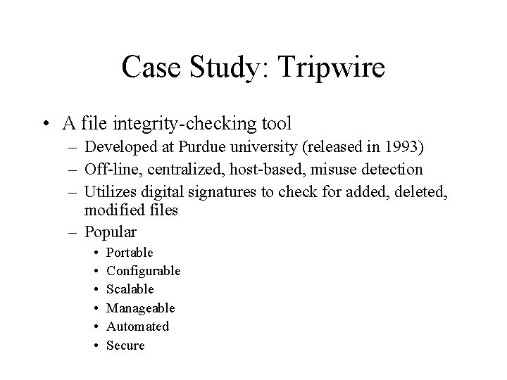 Case Study: Tripwire • A file integrity-checking tool – Developed at Purdue university (released