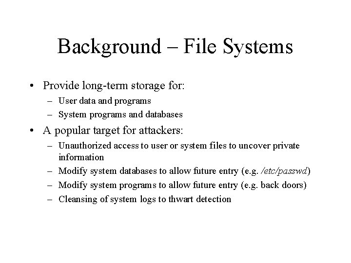 Background – File Systems • Provide long-term storage for: – User data and programs