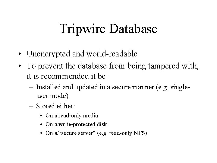 Tripwire Database • Unencrypted and world-readable • To prevent the database from being tampered