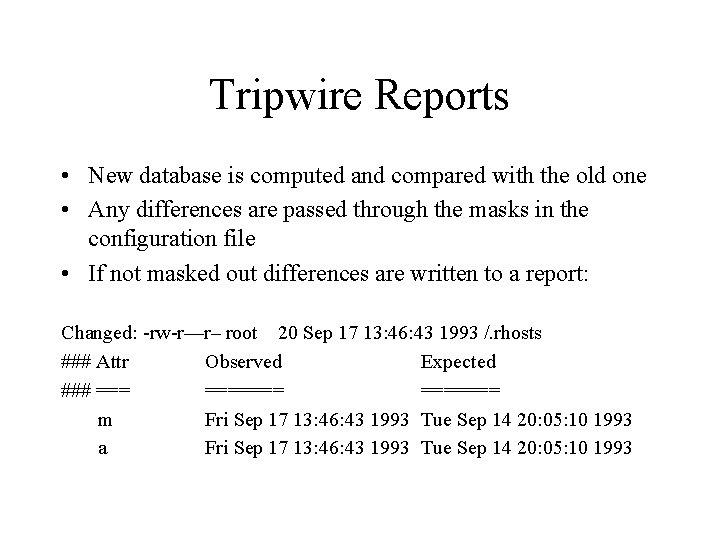 Tripwire Reports • New database is computed and compared with the old one •