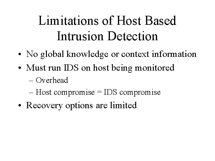 Limitations of Host Based Intrusion Detection • No global knowledge or context information •