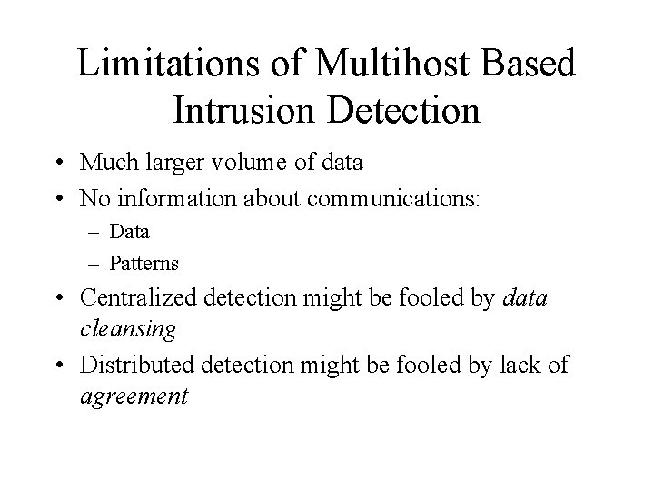Limitations of Multihost Based Intrusion Detection • Much larger volume of data • No