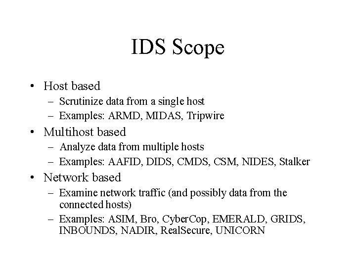 IDS Scope • Host based – Scrutinize data from a single host – Examples: