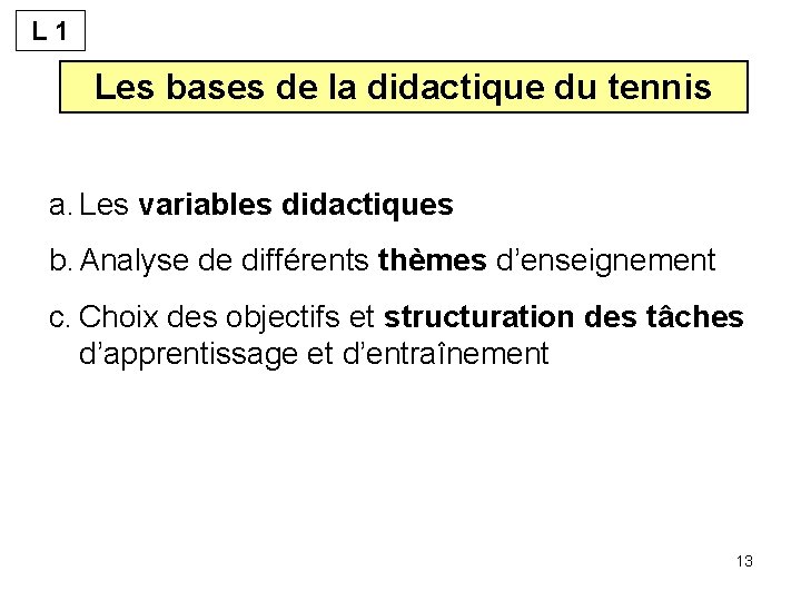 L 1 Les bases de la didactique du tennis a. Les variables didactiques b.