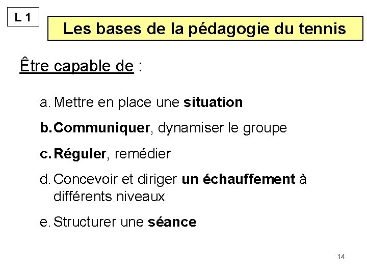 L 1 Les bases de la pédagogie du tennis Être capable de : a.