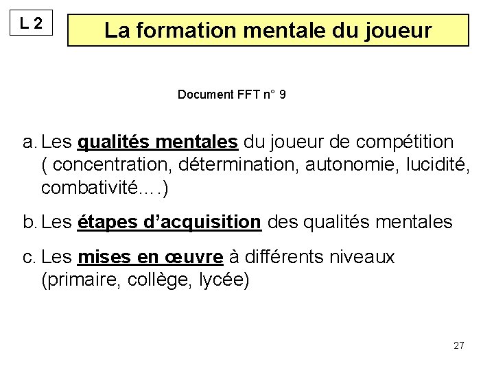 L 2 La formation mentale du joueur Document FFT n° 9 a. Les qualités