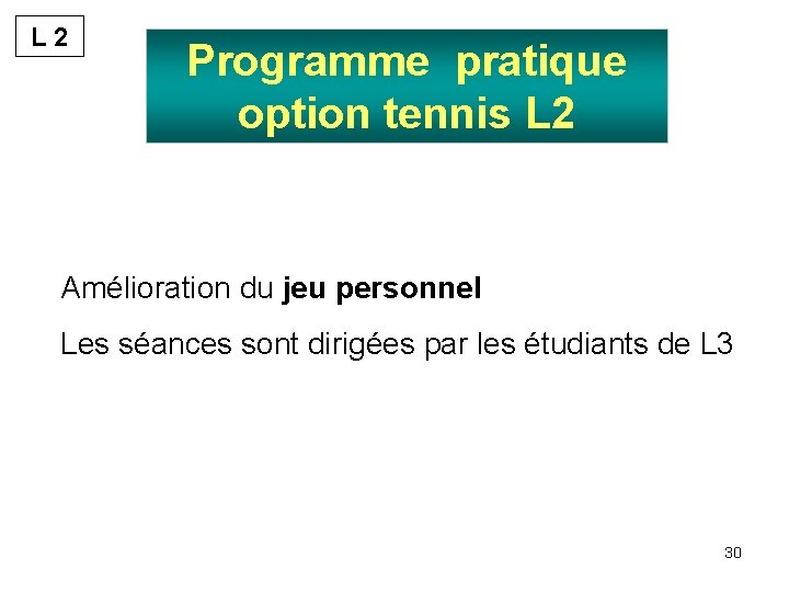 L 2 Programme pratique option tennis L 2 Amélioration du jeu personnel Les séances