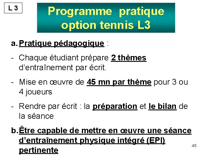 L 3 Programme pratique option tennis L 3 a. Pratique pédagogique : - Chaque