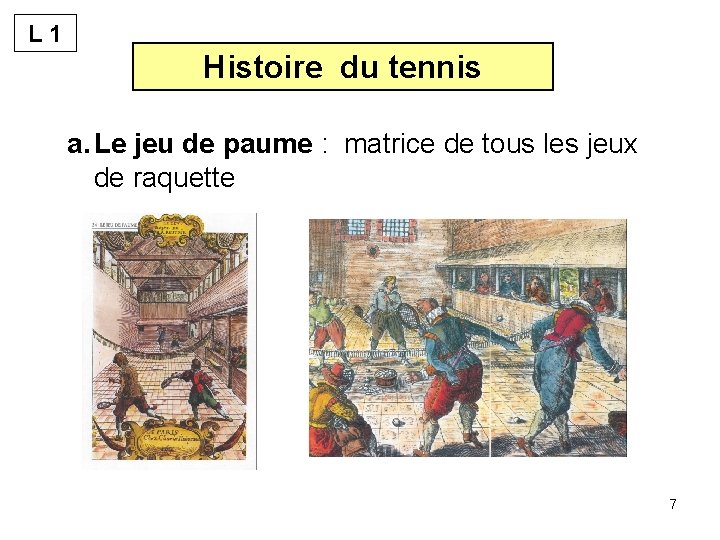 L 1 Histoire du tennis a. Le jeu de paume : matrice de tous