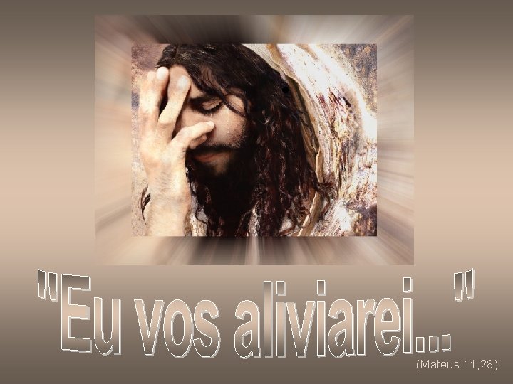 (Mateus 11, 28) 