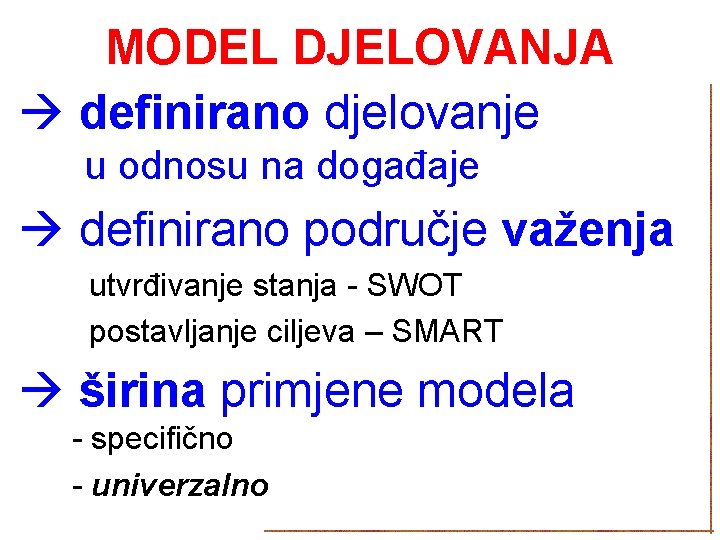 MODEL DJELOVANJA definirano djelovanje u odnosu na događaje definirano područje važenja utvrđivanje stanja -