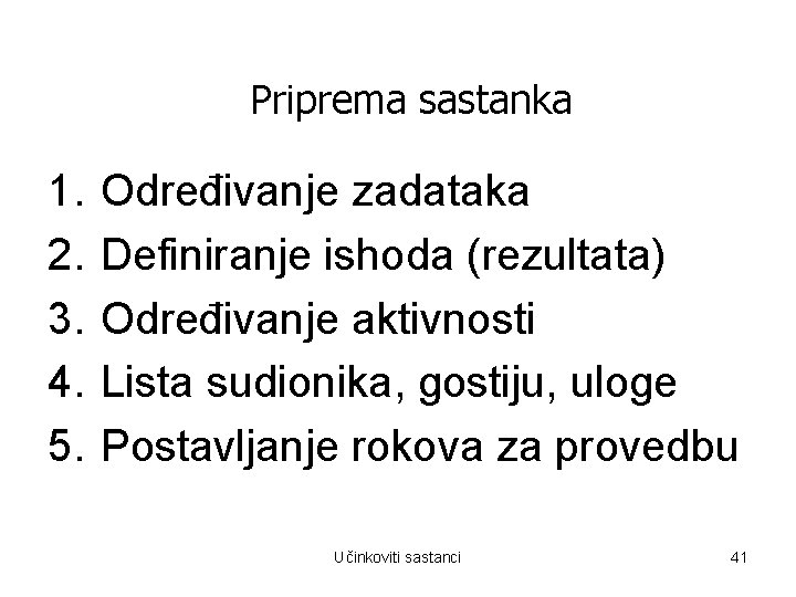 Priprema sastanka 1. 2. 3. 4. 5. Određivanje zadataka Definiranje ishoda (rezultata) Određivanje aktivnosti