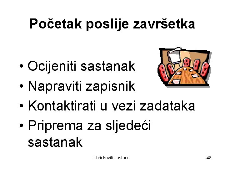 Početak poslije završetka • Ocijeniti sastanak • Napraviti zapisnik • Kontaktirati u vezi zadataka