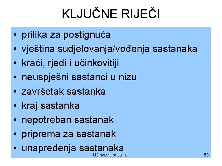 KLJUČNE RIJEČI • • • prilika za postignuća vještina sudjelovanja/vođenja sastanaka kraći, rjeđi i