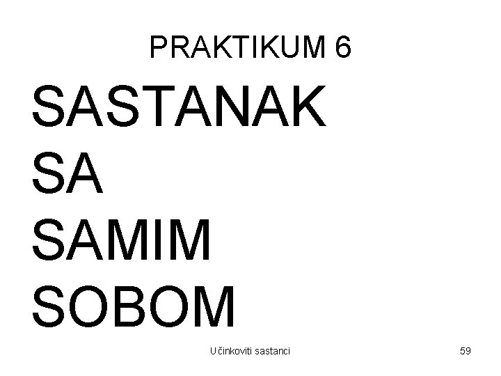 PRAKTIKUM 6 SASTANAK SA SAMIM SOBOM Učinkoviti sastanci 59 