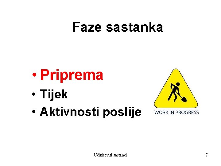 Faze sastanka • Priprema • Tijek • Aktivnosti poslije Učinkoviti sastanci 7 