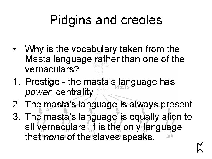 Pidgins and creoles • Why is the vocabulary taken from the Masta language rather